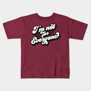 I'm not for everyone Kids T-Shirt